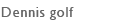 Dennis golf