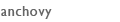 anchovy