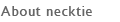 About necktie