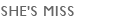 SHE'S MISS